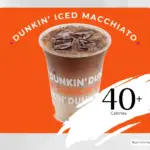 Dunkin iced macchiato drink with text '40 calories'.