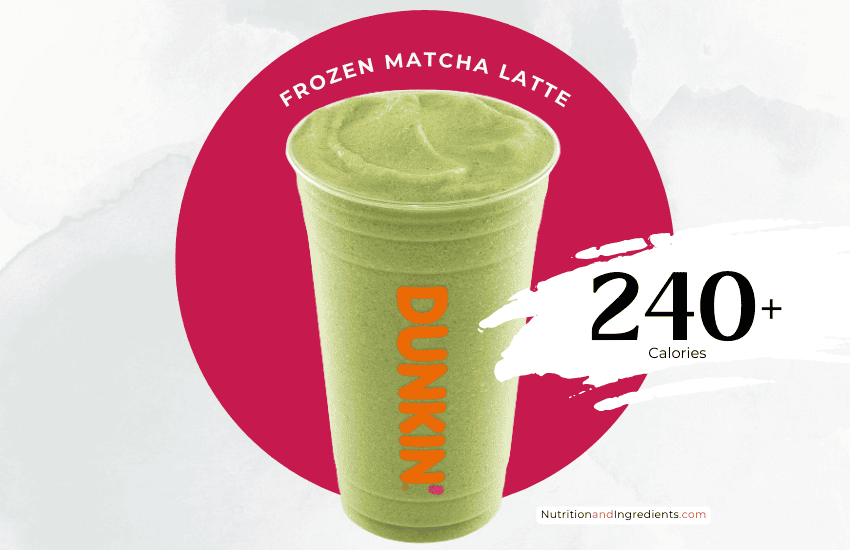 Cup of Dunkin' Frozen Matcha Latte with text '240+ calories'.